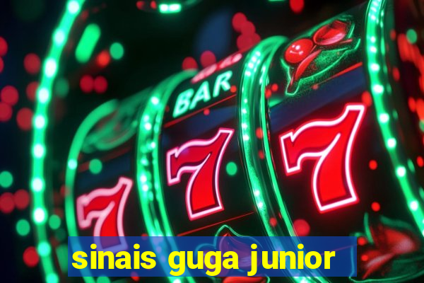 sinais guga junior